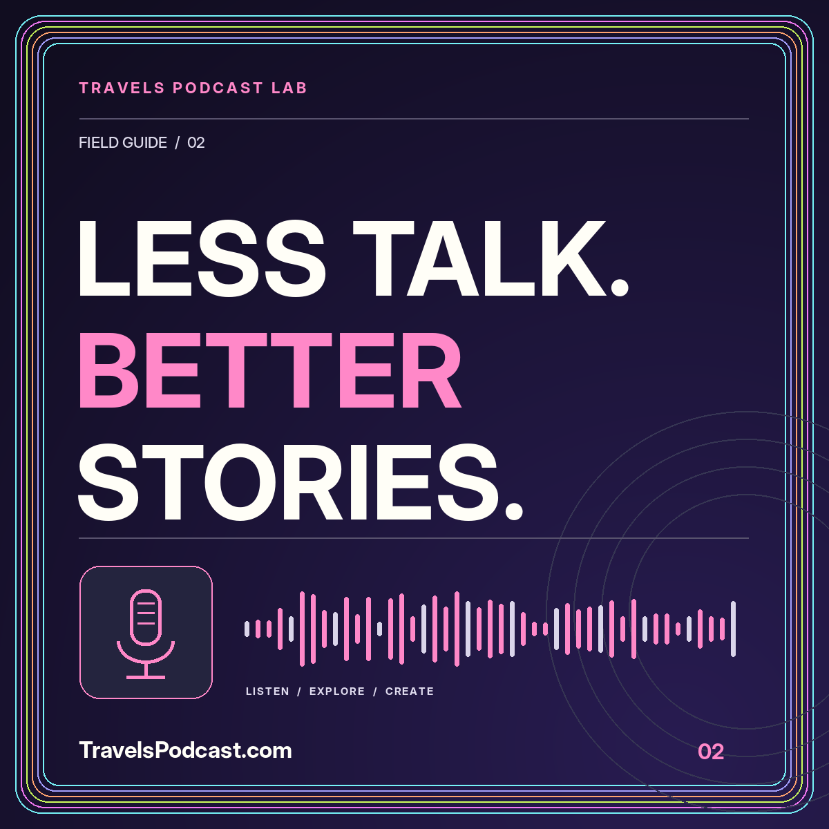 Less talk. better stories. Neon microphone illustration with a multicolor pinstripe frame and TravelsPodcast.com branding.