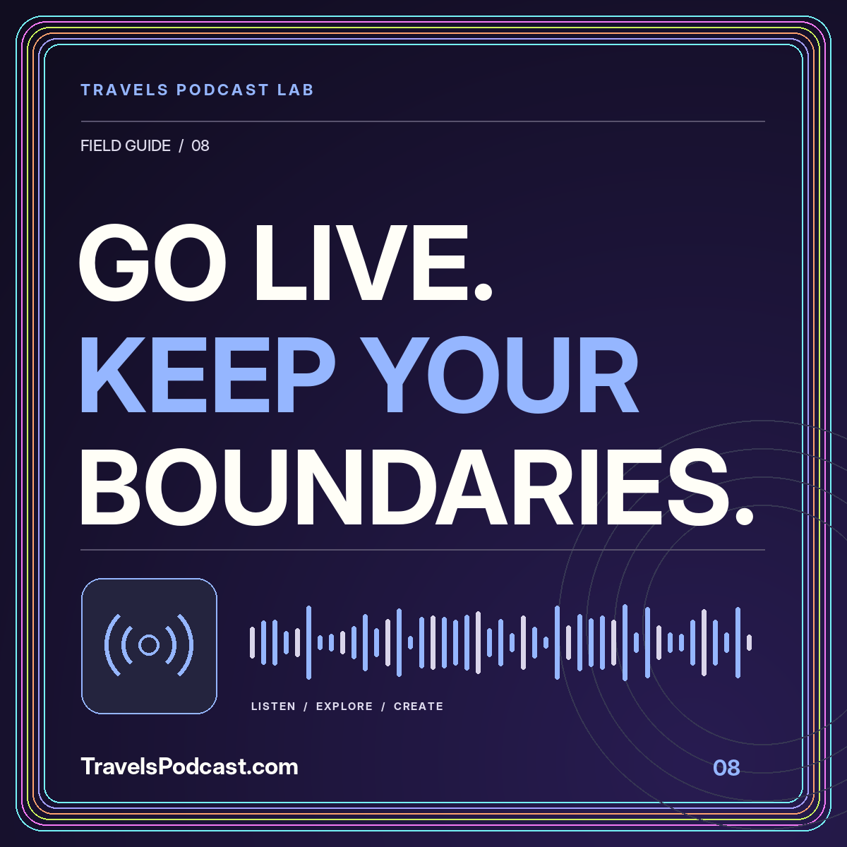 Go live. keep your boundaries. Neon live illustration with a multicolor pinstripe frame and TravelsPodcast.com branding.